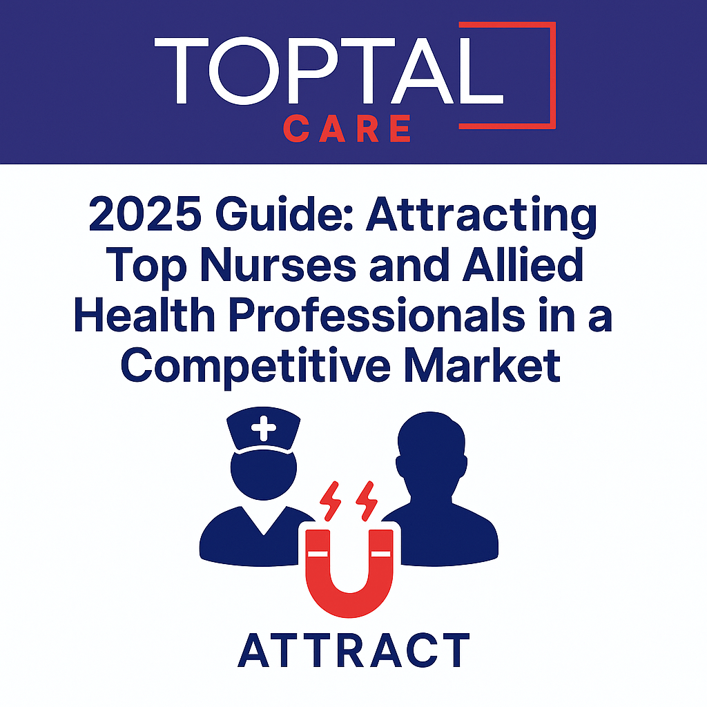 2025 Guide: Attracting Top Nurses and Allied Health Professionals in a Competitive Market